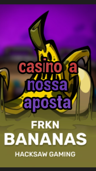 casino a nossa aposta-3xn3u5udepyz9m9w5iat.com
